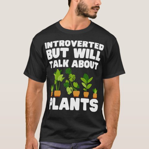 Introverted But Will Talk About Plants T_Shirt