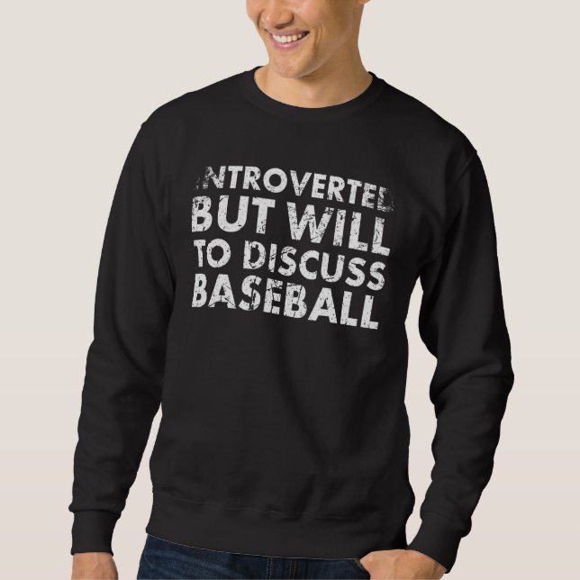 Introverted But Will To Discuss Baseball For Baseb Sweatshirt (Front)