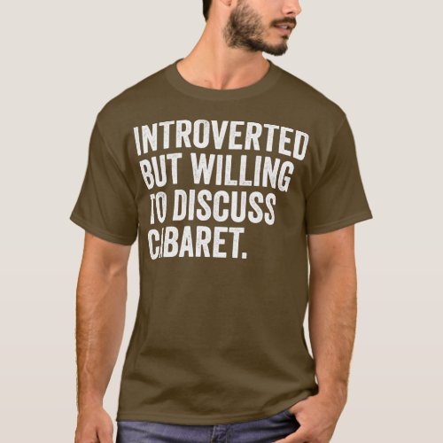 Introverted But Willing o Discuss Cabaret heater F T_Shirt