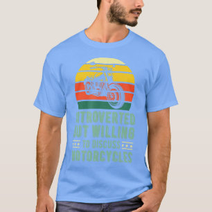 Introverted But Willing o Discuss Motorcycles  T-Shirt