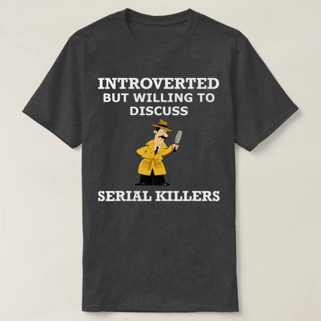 Introverted But Willing o Discuss Serial Killer De T-Shirt (Design Front)