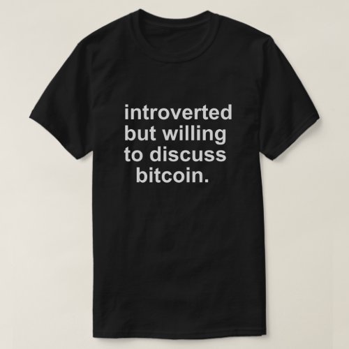 INTROVERTED BUT WILLING TO DICUSS BITCOIN T_Shirt