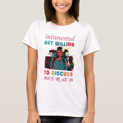 Introverted But Willing To Discuss 90âs RB T_Shirt