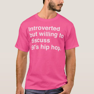 Introverted But Willing To Discuss 90'S Hip Hop T-Shirt