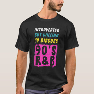 Introverted But Willing To Discuss 90s R&B 1 T-Shirt