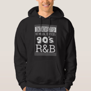 Introverted But Willing To Discuss 90s R&B RnB Mus Hoodie