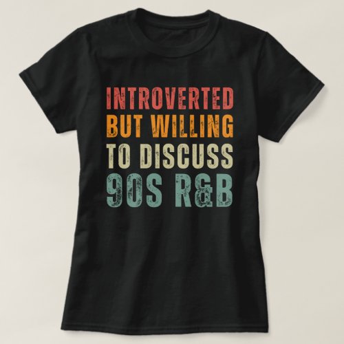 Introverted But Willing To Discuss 90s RB T_Shirt