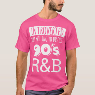 Introverted But Willing To Discuss 90S Rb Music Fa T-Shirt