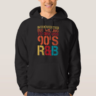 Introverted But Willing To Discuss 90s Rnb R&b Int Hoodie