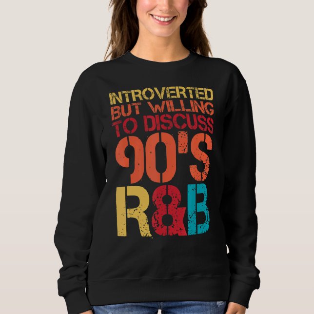 Introverted But Willing To Discuss 90s Rnb R&b Int Sweatshirt (Front)