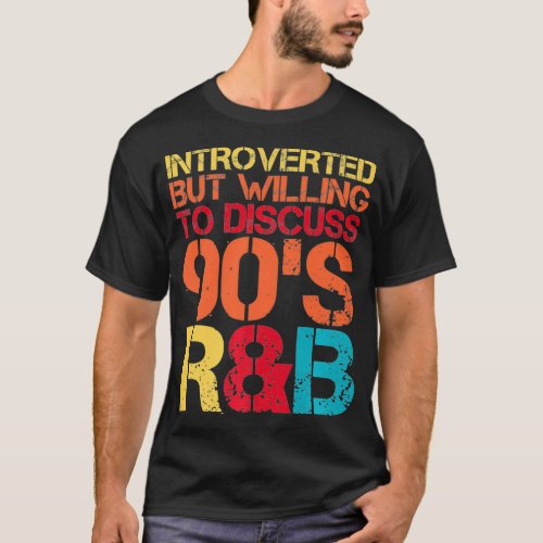 introverted but willing to discuss 90s RnB RB int T_Shirt