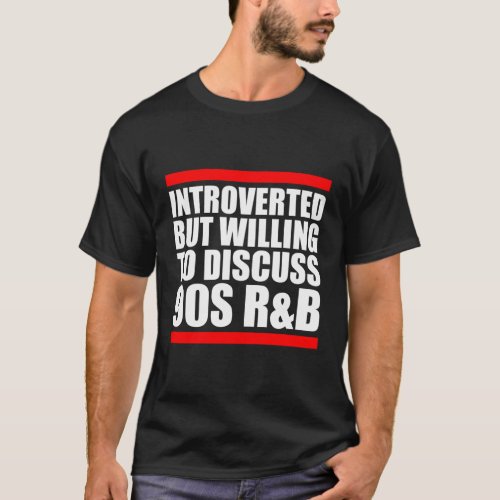 Introverted But Willing To Discuss 90S Rnb R B Int T_Shirt