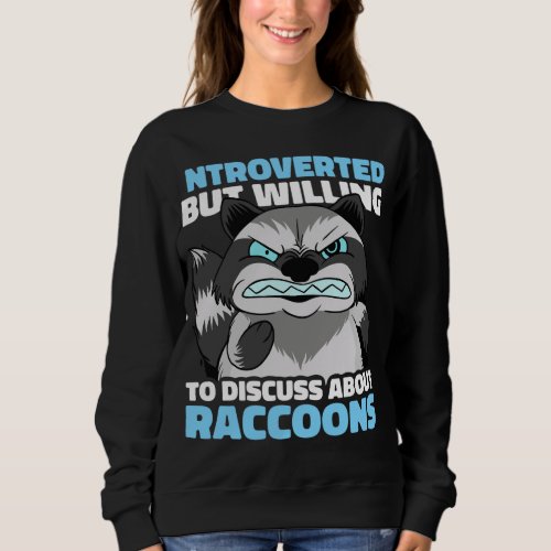 Introverted but willing to discuss about Raccoons Sweatshirt