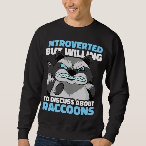 Introverted but willing to discuss about Raccoons Sweatshirt
