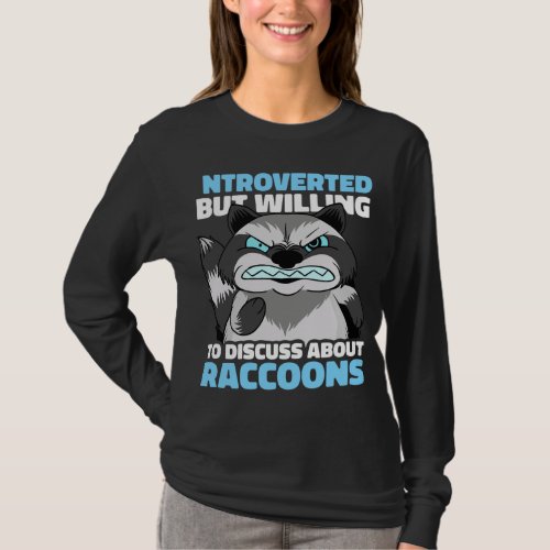 Introverted but willing to discuss about Raccoons T_Shirt