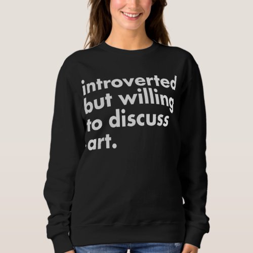 Introverted But Willing To Discuss   Aesthetic Fan Sweatshirt