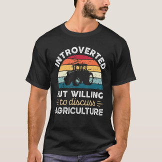 Introverted But Willing To Discuss Agriculture T-Shirt