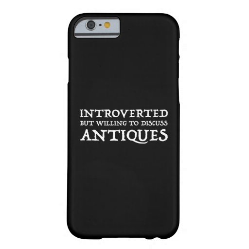 Introverted But Willing To Discuss Antiques Barely There iPhone 6 Case