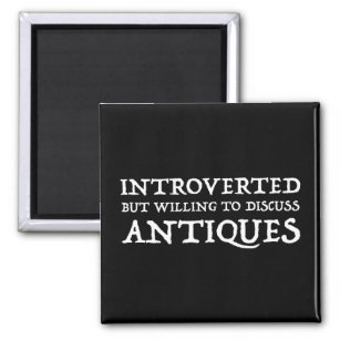 Introverted But Willing To Discuss Antiques Magnet