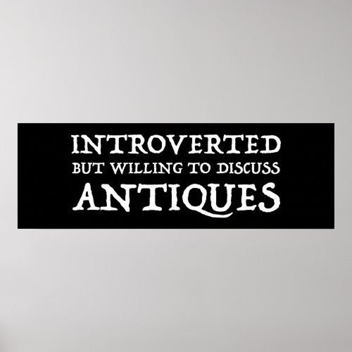 Introverted But Willing To Discuss Antiques Poster