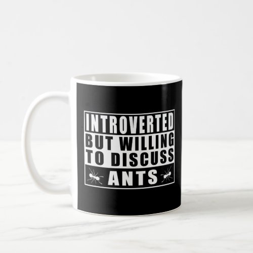 Introverted But Willing To Discuss Ants  Quotes  Coffee Mug