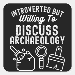 Introverted but Willing to Discuss Archaeology Square Sticker