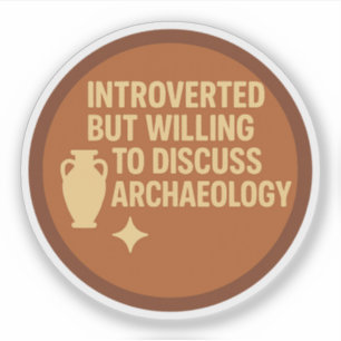 Introverted but Willing to Discuss Archaeology Sticker