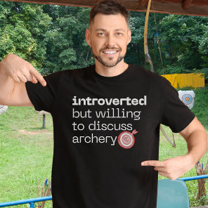 Introverted but willing to discuss archery T-Shirt