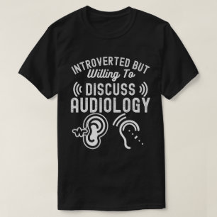 Introverted But Willing To Discuss Audiology T-Shirt