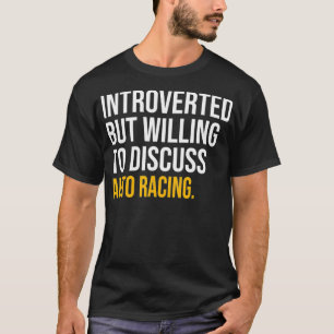 INTROVERTED BUT WILLING TO DISCUSS AUTO RACING mot T-Shirt