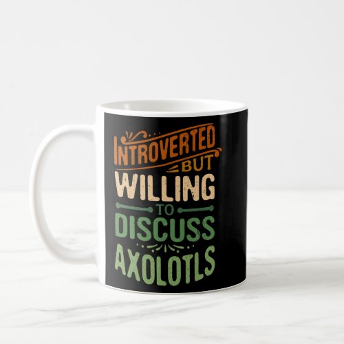 Introverted But Willing To Discuss Axolotls   1  Coffee Mug