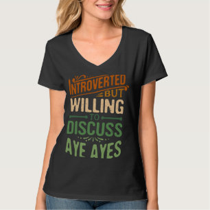 Introverted But Willing To Discuss Aye Ayes 1 T-Shirt