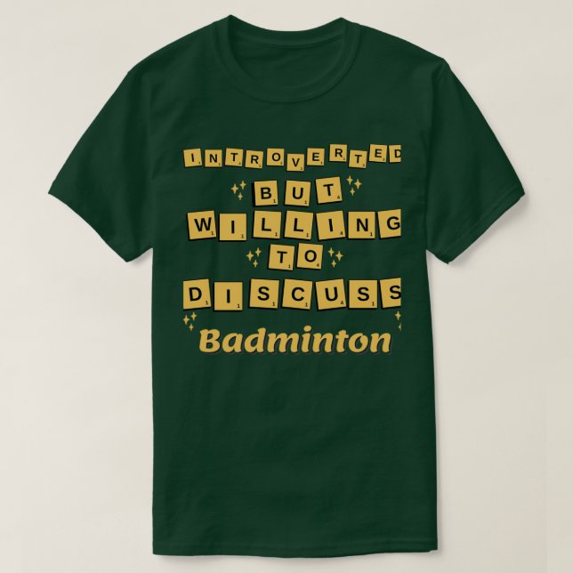 introverted but willing to discuss Badminton T 4 T-Shirt (Design Front)