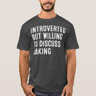 Introverted But Willing To Discuss Baking 2031 T-Shirt