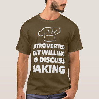 Introverted But Willing To Discuss Baking Funny Ch T-Shirt