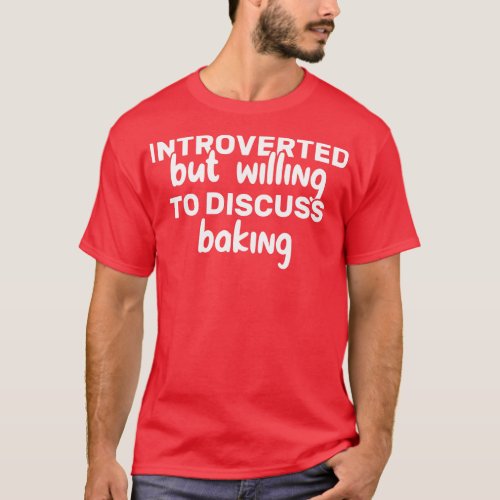 Introverted But Willing To Discuss Baking Funny T_Shirt