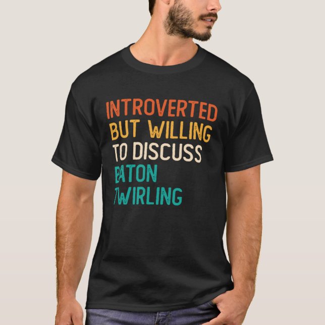 Introverted But Willing To Discuss Baton Twirling T-Shirt (Front)