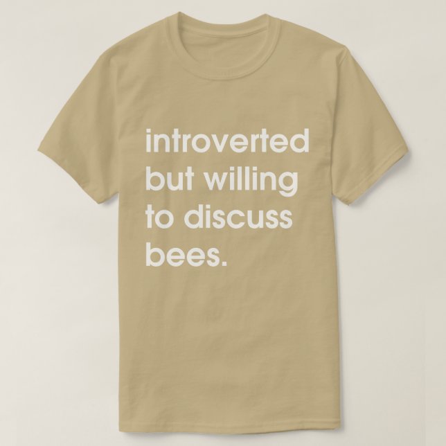 Introverted but willing to discuss bees. T-Shirt (Design Front)