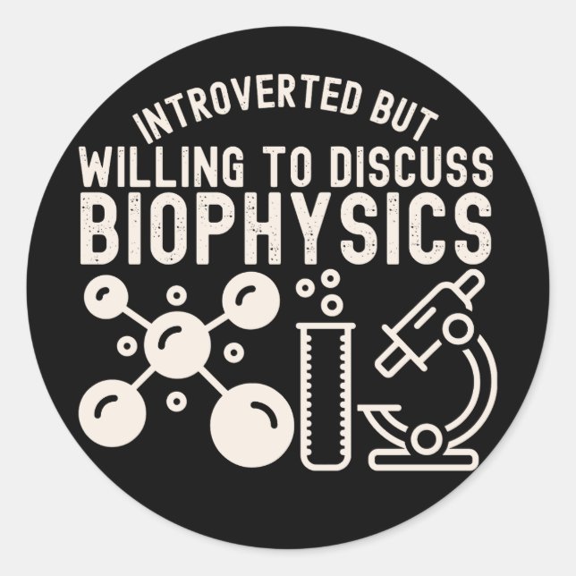 Introverted but Willing to Discuss Biophysics Classic Round Sticker (Front)