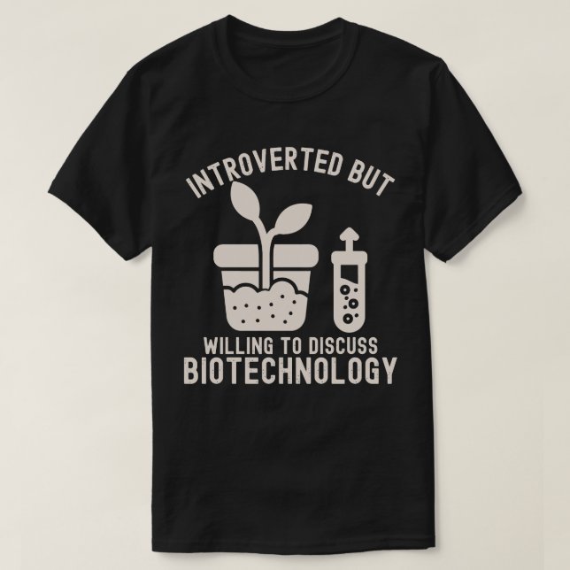 Introverted but Willing to Discuss Biotechnology T-Shirt (Design Front)