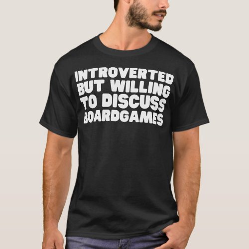 Introverted But Willing To Discuss Boardgames T_Shirt