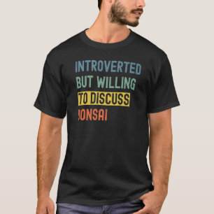 Introverted But Willing To Discuss Bonsai Japan Tr T-Shirt