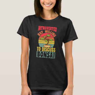 Introverted But Willing To Discuss Bonsai Tree Ret T-Shirt