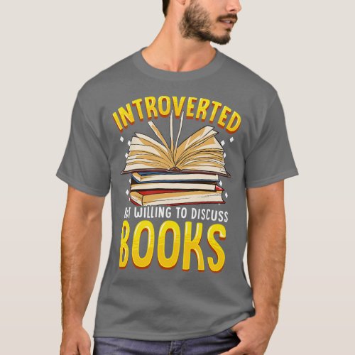Introverted But Willing To Discuss Books Bookworm T_Shirt