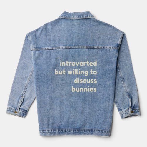 Introverted But Willing to Discuss Bunnies  Introv Denim Jacket