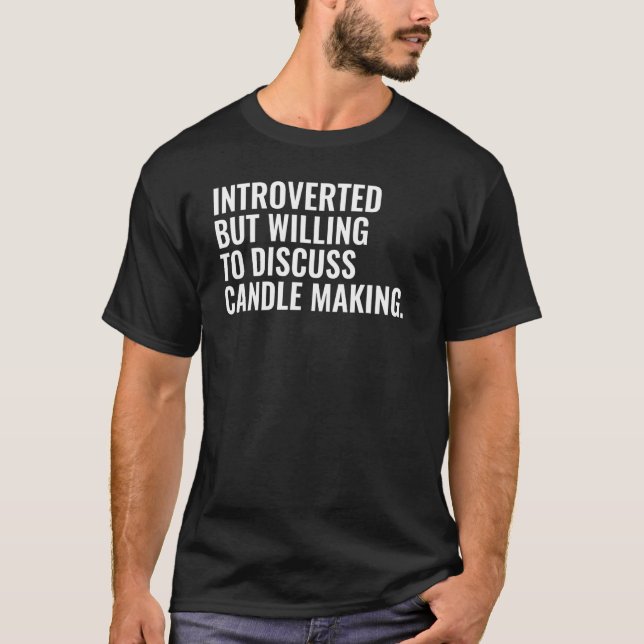 Introverted But Willing To Discuss Candle Making T-Shirt (Front)