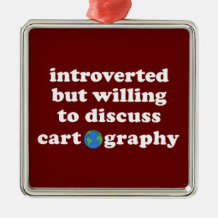 Introverted But Willing To Discuss Cartography Metal Ornament