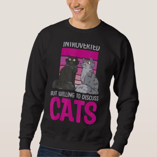 Introverted But Willing To Discuss Cats 1 Sweatshirt