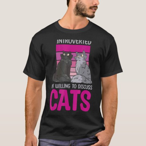 Introverted But Willing To Discuss Cats 1 T_Shirt
