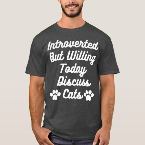 introverted but willing to discuss cats     2  T_Shirt